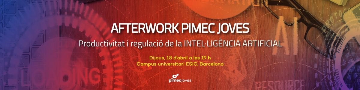 Afterwork PIMEC Joves. Productivitat i regulació de la Intel·ligència Artificial