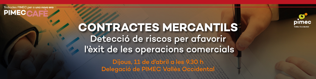 PIMEC Cafè Vallès Occidental. Contractes Mercantils. Detecció de riscos per afavorir l'èxit de les operacions comercials