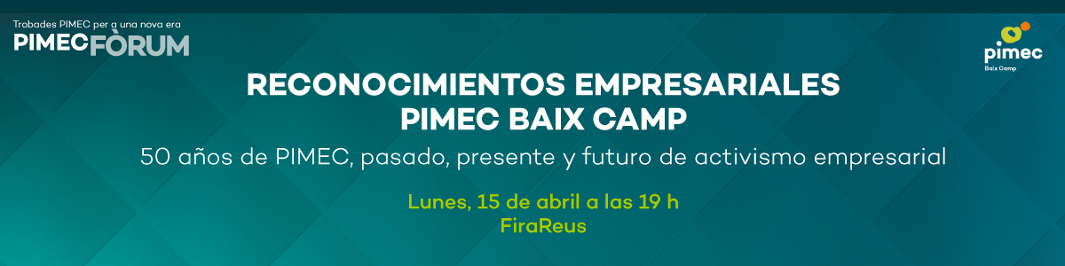 PIMEC Fòrum. Reconocimientos Empresariales PIMEC Baix Camp, 50 años de PIMEC, pasado, presente y futuro de activismo empresarial