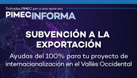PIMEC Informa Vallès Occidental. Subvención a la exportación. Ayudas del 100% para tu proyecto de internacionalización