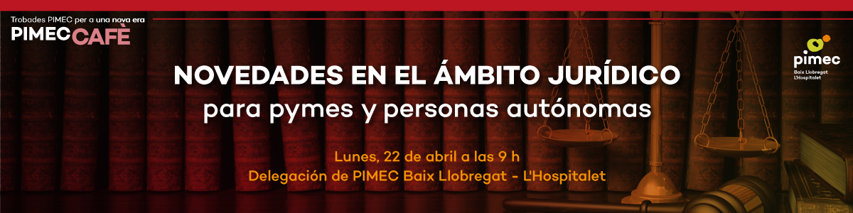 PIMEC Cafè Baix Llobregat - L'Hospitalet. Novedades en el ámbito jurídico para pymes y personas autónomas