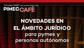 PIMEC Cafè Baix Llobregat - L'Hospitalet. Novedades en el ámbito jurídico para pymes y personas autónomas