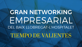 Gran Networking Empresarial del Baix Llobregat-L'Hospitalet. Tiempo de valientes