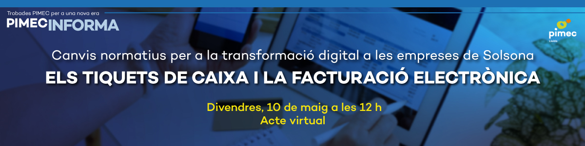 PIMEC Informa Lleida. Canvis normatius per a la transformació digital a les empreses de Solsona. Els tiquets de caixa i la facturació electrònica