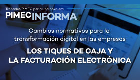 PIMEC Informa Baix Penedès. Cambios normativos para la transformación digital en las empresas. Los tiques de caja y la facturación electrónica