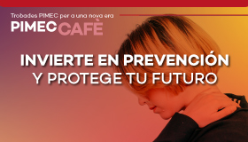 PIMEC Café Vallès Oriental. Invierte en prevención y protege tu futuro