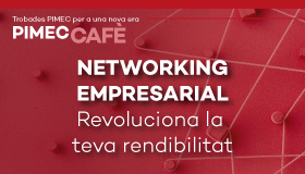 PIMEC Cafè Girona. Networking empresarial. Revoluciona la teva rendibilitat