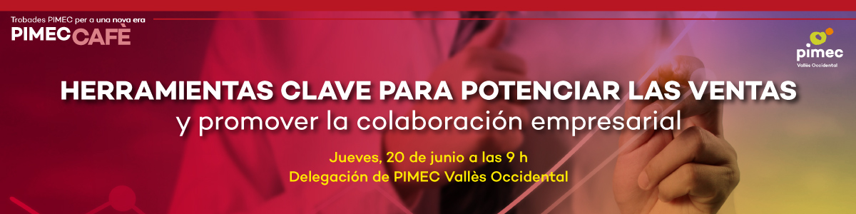 PIMEC Cafè Vallès Occidental. Herramientas clave para potenciar las ventas y promover la colaboración empresarial