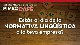 PIMEC Cafè Vallès Occidental. Estàs al dia de la normativa lingüística a la teva empresa?