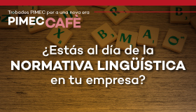 PIMEC Cafè Vallès Occidental. ¿Estás al día de la normativa lingüística en tu empresa?