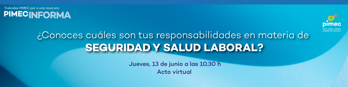 PIMEC Informa. ¿Conoces cuáles son tus responsabilidades en materia de Seguridad y Salud Laboral?