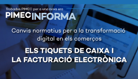 PIMEC Informa Maresme - Barcelonès Nord. Canvis normatius per a la transformació digital en els comerços de Santa Coloma de Gramenet. Els tiquets de caixa i la facturació electrònica