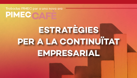 PIMEC Cafè Lleida. Estratègies per a la continuïtat empresarial