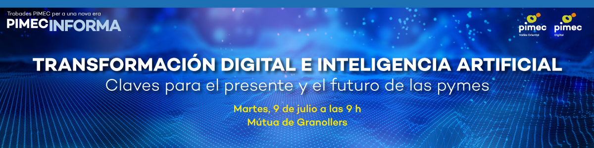 PIMEC Informa Vallès Oriental. Transformación digital e inteligencia artificial. Claves para el presente y el futuro de las pymes