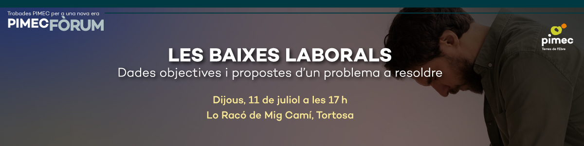 PIMEC Fòrum Terres de l'Ebre. Les baixes laborals. Dades objectives i propostes d’un problema a resoldre