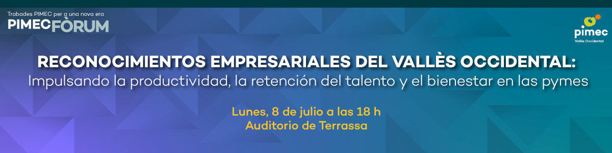 PIMEC Fòrum. Reconocimientos empresariales del Vallès Occidental: Impulsando la productividad, la retención del talento y el bienestar en las pymes