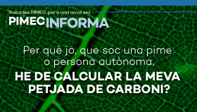 PIMEC Informa Vallès Oriental.  Per què jo, que soc una pime o persona autònoma, he de calcular la meva petjada de carboni?
