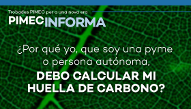 PIMEC Informa Vallès Orienta. ¿Por qué yo, que soy una pyme o persona autónoma, debo calcular mi huella de carbono?