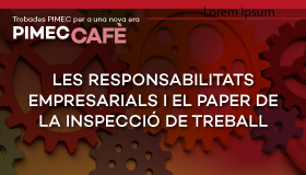 PIMEC Cafè Vallès Occidental. Les responsabilitats empresarials i el paper de la Inspecció de Treball