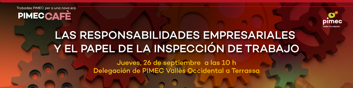 PIMEC Cafè Vallès Occidental. Las responsabilidades empresariales y el papel de la Inspección de Trabajo