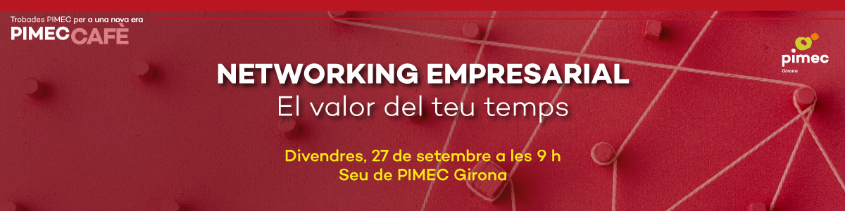 PIMEC Cafè Girona. Networking empresarial. El valor del teu temps