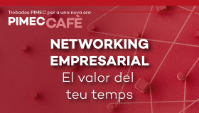 PIMEC Cafè Girona. Networking empresarial. El valor del teu temps