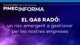 PIMEC Informa. El gas radó: un risc emergent a gestionar per les nostres empreses