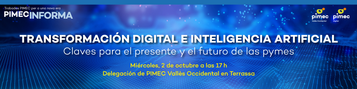 PIMEC Informa Vallès Occidental. Transformación digital e inteligencia artificial. Claves para el presente y el futuro de las pymes