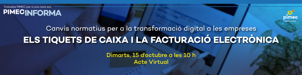 PIMEC Informa Vallès Occidental. Canvis normatius per a la transformació digital a les empreses. Els tiquets de caixa i la facturació electrònica