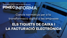 PIMEC Informa Vallès Occidental. Canvis normatius per a la transformació digital a les empreses. Els tiquets de caixa i la facturació electrònica