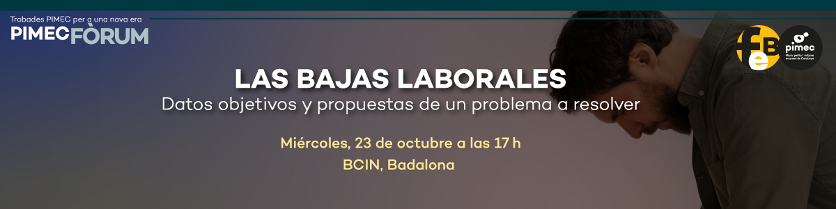 PIMEC Fòrum Barcelonès Nord. Las bajas laborales. Datos objetivos y propuestas de un problema a resolver