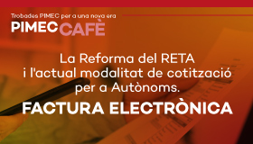 PIMEC Cafè Vallès Occidental. La Reforma del RETA i l'actual modalitat de cotització per a autònoms. Factura electrònica