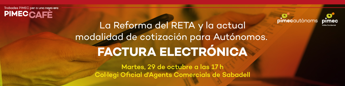 PIMEC Cafè Vallès Occidental. La Reforma del RETA y la actual modalidad de cotización para autónomos. Factura electrónica