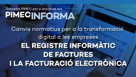 PIMEC Informa Girona. Canvis normatius per a la transformació digital a les empreses. El registre informàtic de factures i la facturació electrònica