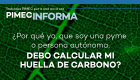 PIMEC Informa Vallès Oriental. ¿Por qué yo, que soy una pyme o persona autónoma, debo calcular mi huella de carbono?