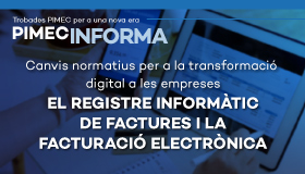 PIMEC Informa Vallès Occidental. Canvis normatius per a la transformació digital a les empreses. El registre informàtic de factures i la facturació electrònica