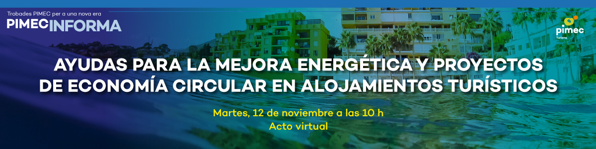 PIMEC Informa. Ayudas para la mejora energética y proyectos de economía circular en alojamientos turísticos