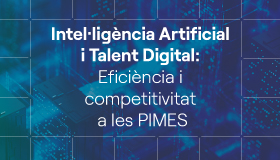 Intel·ligència Artificial i Talent Digital: Eficiència i Competitivitat a les pimes