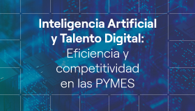 Inteligencia Artificial y Talento Digital: Eficiencia y Competitividad en las pymes