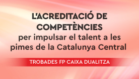 L'acreditació de competències per impulsar el talent a les pimes de la Catalunya Central