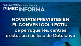 PIMEC Informa. Novetats previstes en el Conveni col·lectiu de perruqueries, centres d'estètica i bellesa de Catalunya