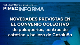 PIMEC Informa. Novedades previstas en el Convenio colectivo de peluquerías, centros de estética y belleza de Cataluña