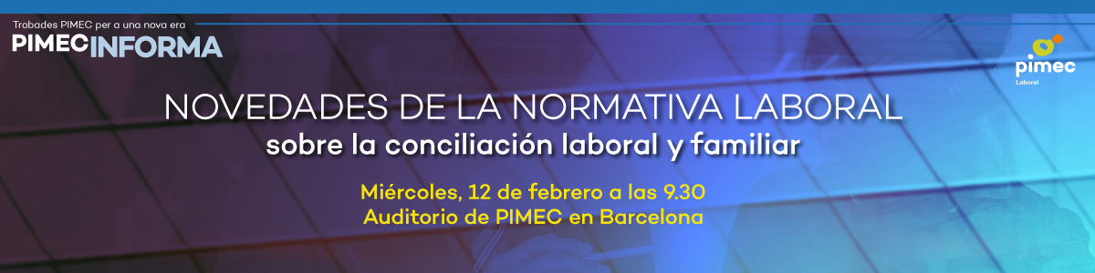 PIMEC Informa. Novedades de la normativa laboral sobre la conciliación laboral y familiar