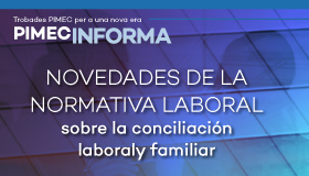 PIMEC Informa. Novedades de la normativa laboral sobre la conciliación laboral y familiar