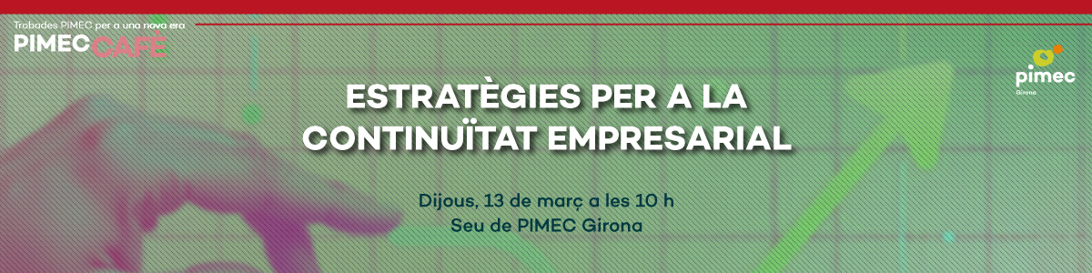 PIMEC Cafè Girona. Estratègies per a la continuïtat empresarial