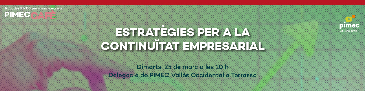 PIMEC Cafè Vallès Occidental. Estratègies per a la continuïtat empresarial