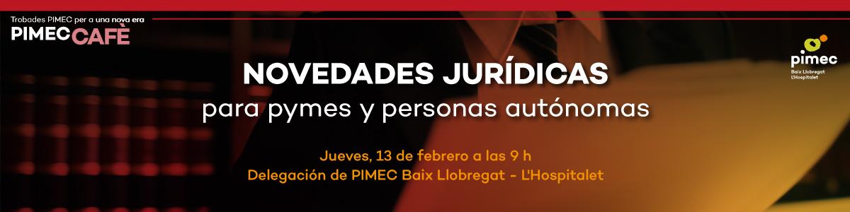 PIMEC Cafè Baix Llobregat – L’Hospitalet. Novedades Jurídicas para pymes y personas autónomas