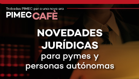 PIMEC Cafè Baix Penedès. Novedades jurídicas para pymes y personas autónomas