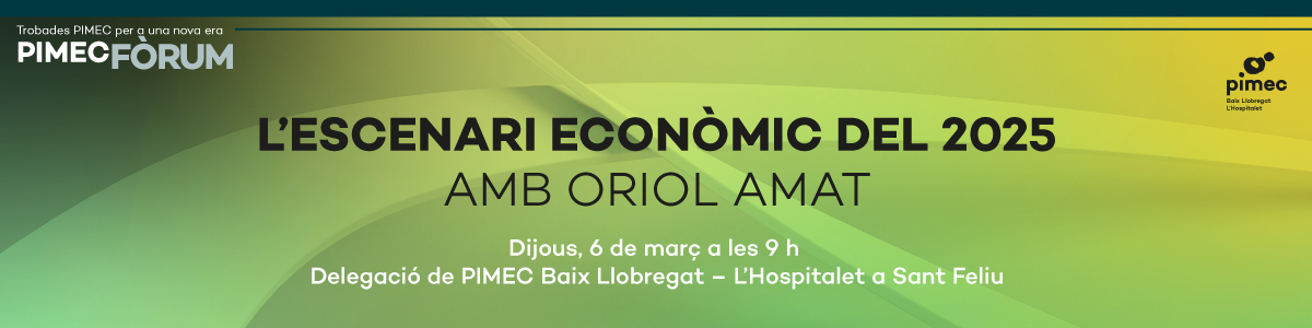 PIMEC Fòrum Baix Llobregat – L’Hospitalet. L'escenari econòmic del 2025 amb Oriol Amat