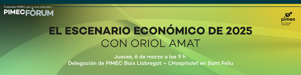 PIMEC Fòrum Baix Llobregat – L’Hospitalet. El escenario económico del 2025 con Oriol Amat